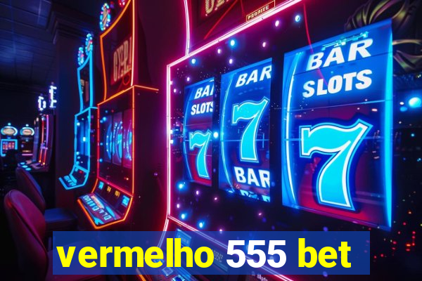 vermelho 555 bet